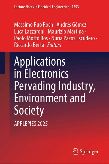 Massimo Ruo Roch, Andrés Gómez, Luca Lazzaroni, Maurizio Martina, Paolo Motto Ros, Nuria Pazos Escudero, Riccardo Berta - Applications in Electronics Pervading Industry, Environment and Society, Inbunden