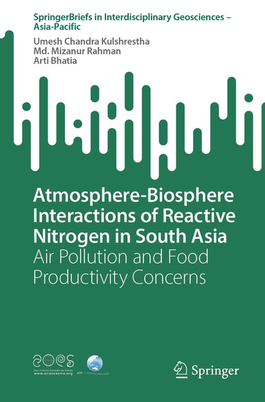 Umesh Chandra Kulshrestha, Md. Mizanur Rahman, Arti Bhatia - Atmosphere-Biosphere Interactions of Reactive Nitrogen in South Asia, Häftad