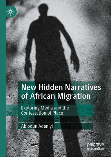 Abiodun Adeniyi - New Hidden Narratives of African Migration, Inbunden