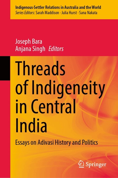 Joseph Bara, Anjana Singh - Threads of Indigeneity in Central India, Inbunden