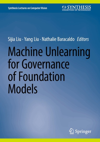 Sijia Liu, Yang Liu, Nathalie Baracaldo - Machine Unlearning for Governance of Foundation Models, Inbunden