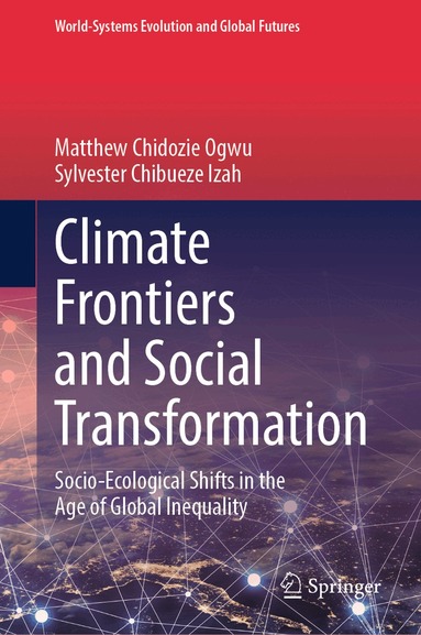 Matthew Chidozie Ogwu, Sylvester Chibueze Izah - Climate Frontiers and Social Transformation, Inbunden