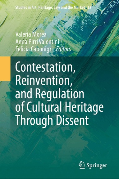 Valeria Morea, Anna Pirri Valentini, Felicia Caponigri - Contestation, Reinvention, and Regulation of Cultural Heritage Through Dissent, Inbunden