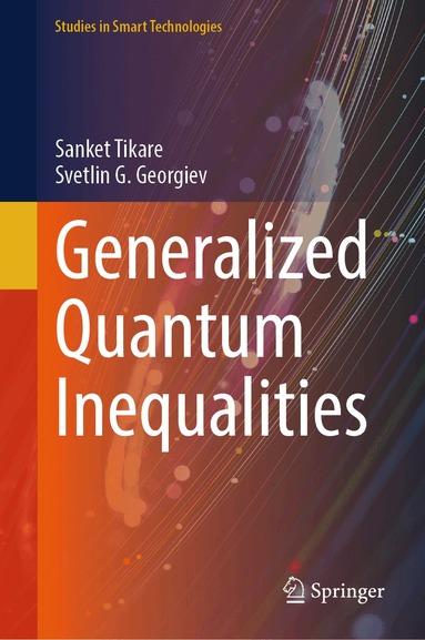 Sanket Tikare, Svetlin G. Georgiev - Generalized Quantum Inequalities, Inbunden