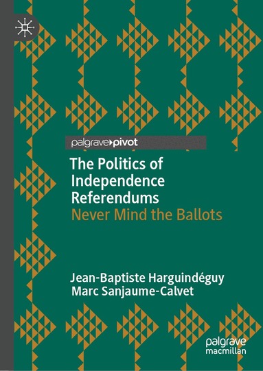 Jean-Baptiste Harguindéguy, Marc Sanjaume-Calvet - Politics of Independence Referendums, Inbunden