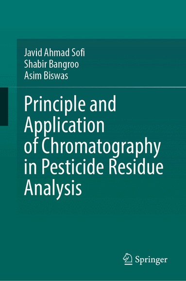 Javid Ahmad Sofi, Shabir Bangroo, Asim Biswas - Principle and Application of Chromatography in Pesticide Residue Analysis, Inbunden