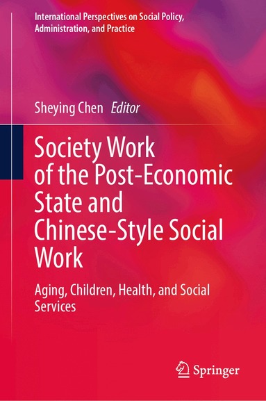 Sheying Chen - Society Work of the Post-Economic State and Chinese-Style Social Work, Inbunden