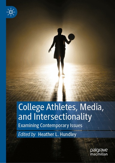 Heather L. Hundley - College Athletes, Media, and Intersectionality, Inbunden