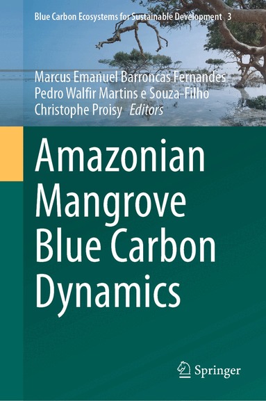 Marcus Emanuel Barroncas Fernandes, Pedro Walfir Martins e Souza-Filho, Christophe Proisy - Amazonian Mangrove Blue Carbon Dynamics, Inbunden
