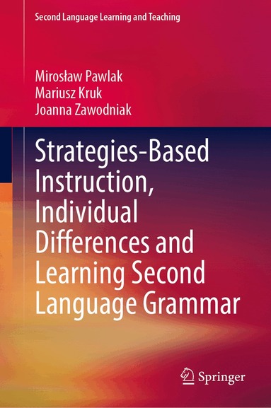 Mirosław Pawlak, Mariusz Kruk, Joanna Zawodniak - Strategies-Based Instruction, Individual Differences and Learning Second Language Grammar, Inbunden