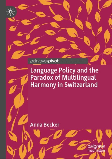 Anna Becker - Language Policy and the Paradox of Multilingual Harmony in Switzerland, Inbunden