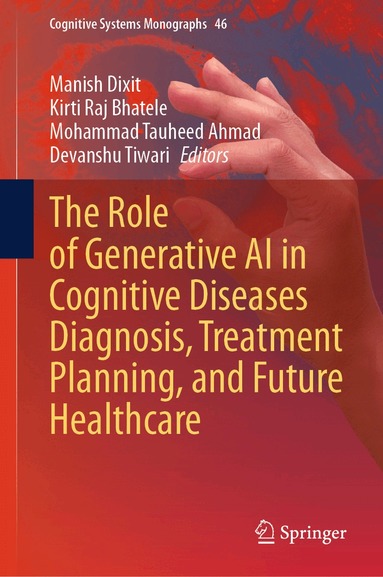 Manish Dixit, Kirti Raj Bhatele, Mohammad Tauheed Ahmad, Devanshu Tiwari - Role of Generative AI in Cognitive Diseases Diagnosis, Treatment Planning, and Future Healthcare, Inbunden