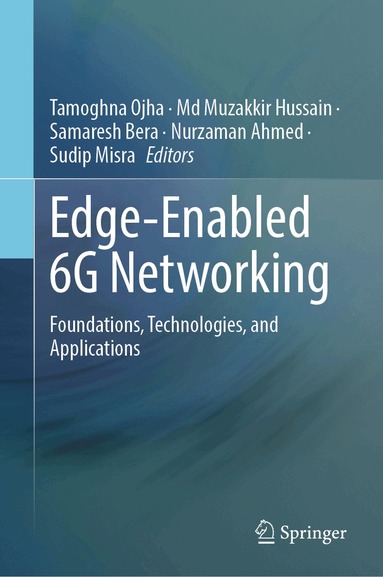 Tamoghna Ojha, Md Muzakkir Hussain, Samaresh Bera, Nurzaman Ahmed, Sudip Misra - Edge-Enabled 6G Networking, Inbunden