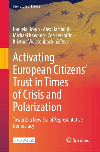 Daniela Braun, Alex Hartland, Michael Kaeding, Zoe Lefkofridi, Kristina Weissenbach - Activating European Citizens’ Trust in Times of Crisis and Polarization, Inbunden