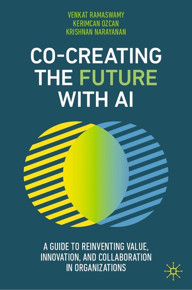Venkat Ramaswamy, Kerimcan Ozcan, Krishnan Narayanan - Co-Creating the Future with AI, Inbunden