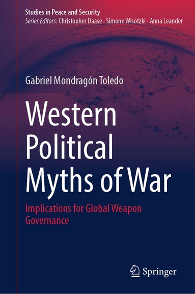 Gabriel Mondragón Toledo - Western Political Myths of War, Inbunden