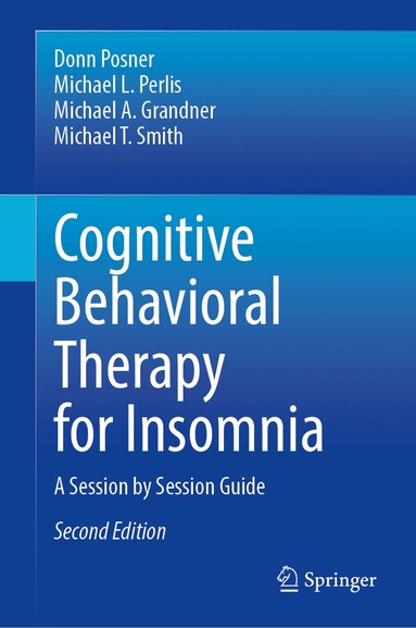 Donn Posner, Michael L. Perlis, Michael A. Grandner, Michael T. Smith - Cognitive Behavioral Therapy for Insomnia, Inbunden