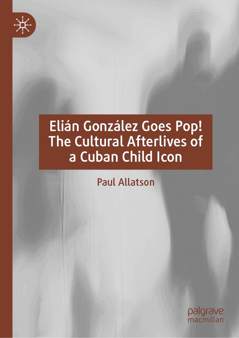 Elián González Goes Pop! The Cultural Afterlives of a Cuban Child Icon