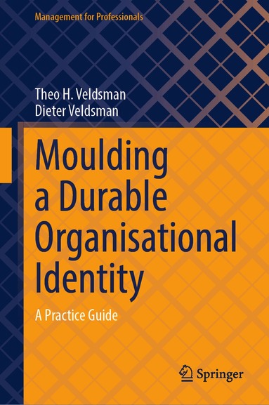 Theo H. Veldsman, Dieter Veldsman - Moulding a Durable Organisational Identity, Inbunden