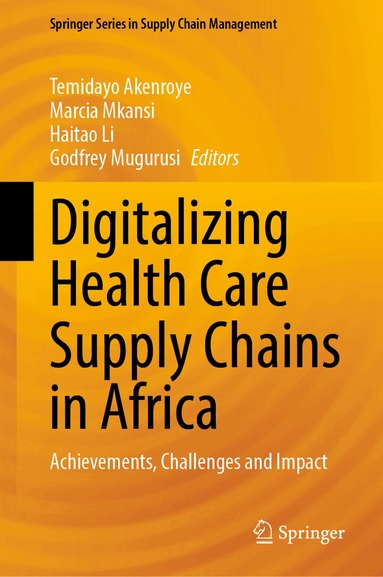 Temidayo Akenroye, Marcia Mkansi, Haitao Li, Godfrey Mugurusi - Digitalizing Health Care Supply Chains in Africa, Inbunden