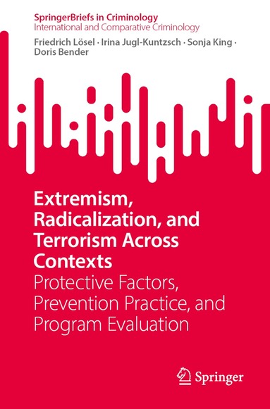 Friedrich Lösel, Irina Jugl-Kuntzsch, Sonja King, Doris Bender - Extremism, Radicalization, and Terrorism Across Contexts, Häftad