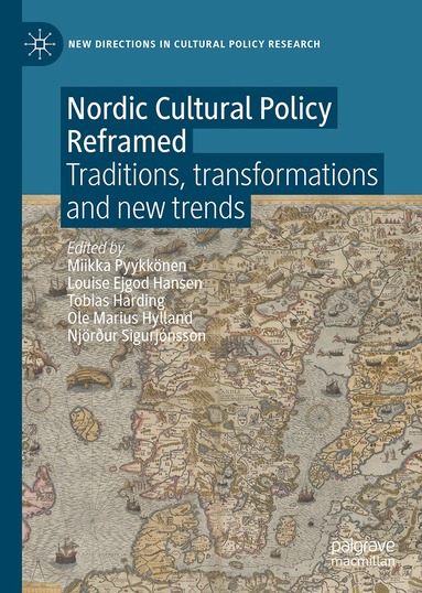 Miikka Pyykkönen, Louise Ejgod Hansen, Tobias Harding, Ole Marius Hylland, Njörður Sigurjónsson - Nordic Cultural Policy Reframed, Inbunden