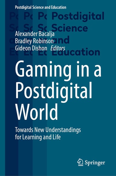 Alexander Bacalja, Bradley Robinson, Gideon Dishon - Gaming in a Postdigital World, Inbunden