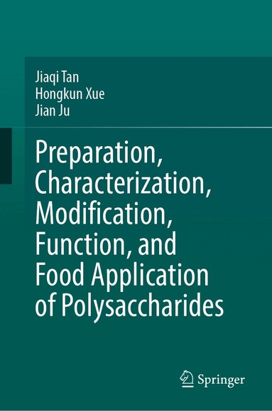 Jiaqi Tan, Hongkun Xue, Jiaqi Tan, Jian Ju, Hongkun Xue - Preparation, Characterization, Modification, Function, and Food Application of Polysaccharides, Inbunden