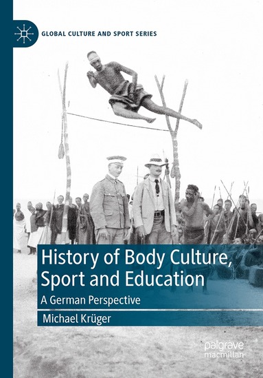 Michael Krüger - History of Body Culture, Sport and Education, Inbunden