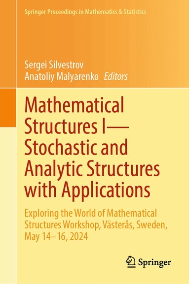 Sergei Silvestrov, Anatoliy Malyarenko - Mathematical Structures I—Stochastic and Analytic Structures with Applications, Inbunden
