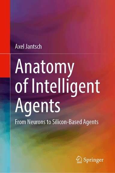 Axel Jantsch - Anatomy of Intelligent Agents, Inbunden