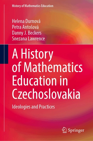 Helena Durnová, Petra Antošová, Danny J. Beckers, Snezana Lawrence - History of Mathematics Education in Czechoslovakia, Inbunden