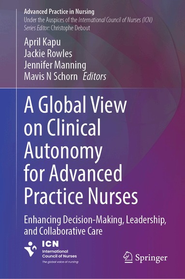 April Kapu, Jackie Rowles, Jennifer Manning, Mavis Schorn - Global View on Clinical Autonomy for Advanced Practice Nurses, Inbunden