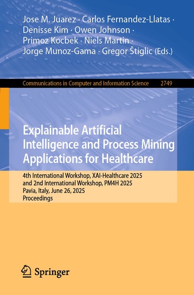Jose M. Juarez, Carlos Fernandez-Llatas, Denisse Kim, Owen Johnson, Primoz Kocbek, Niels Martin, Jorge Munoz-Gama, Gregor Štiglic - Explainable Artificial Intelligence and Process Mining Applications for Healthcare, Häftad
