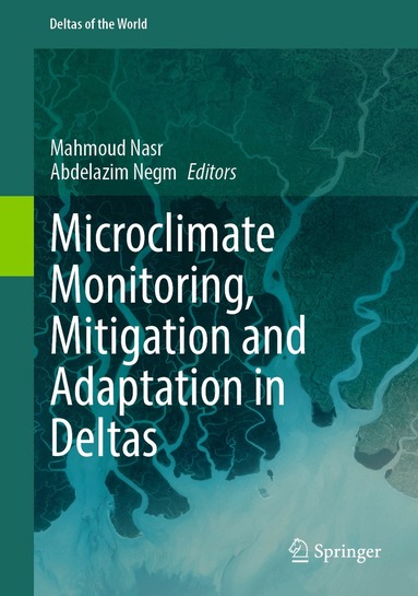 Mahmoud Nasr, Abdelazim Negm - Microclimate Monitoring, Mitigation and Adaptation in Deltas, Inbunden