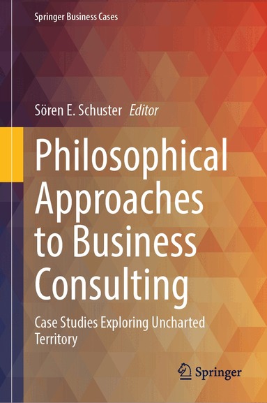 Sören E. Schuster - Philosophical Approaches to Business Consulting, Inbunden