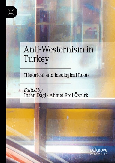 Ihsan Dagi, Ahmet Erdi Öztürk - Anti-Westernism in Turkey, Inbunden
