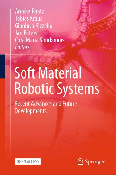 Annika Raatz, Tobias Kraus, Gianluca Rizzello, Jan Peters, Cora Maria Sourkounis - Soft Material Robotic Systems, Inbunden