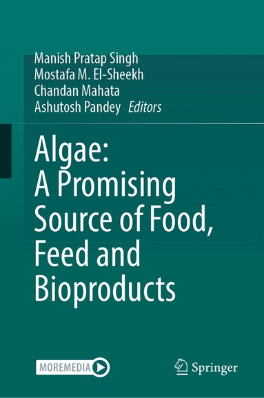 Manish Pratap Singh, Mostafa M. El-Sheekh, Chandan Mahata, Ashutosh Pandey - Algae: A Promising Source of Food, Feed and Bioproducts, Inbunden