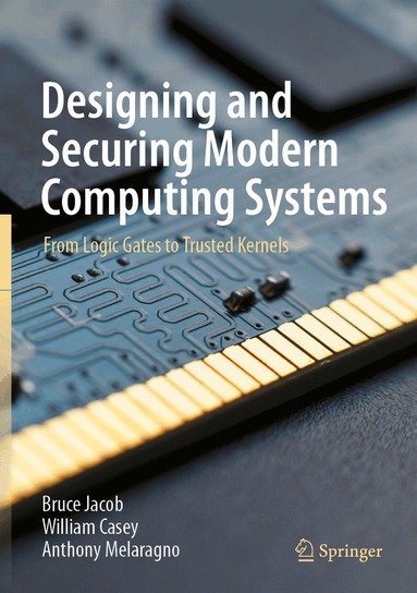 Bruce Jacob, William Casey, Anthony Melaragno - Designing and Securing Modern Computing Systems, Inbunden