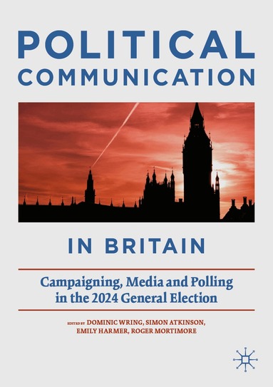 Dominic Wring, Simon Atkinson, Emily Harmer, Roger Mortimore - Political Communication in Britain, Häftad