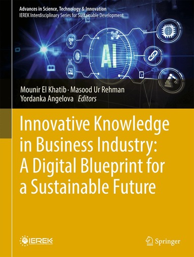 Mounir El Khatib, Masood Ur Rehman, Yordanka Angelova - Innovative Knowledge in Business Industry: A Digital Blueprint for a Sustainable Future, Inbunden