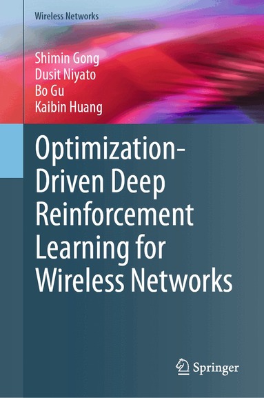 Shimin Gong, Dusit Niyato, Bo Gu, Kaibin Huang - Optimization-Driven Deep Reinforcement Learning for Wireless Networks, Inbunden