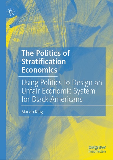 Marvin King - Politics of Stratification Economics, Inbunden