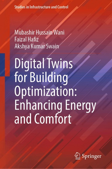 Mubashir Hussain Wani, Faizal Hafiz, Akshya Kumar Swain - Digital Twins for Building Optimization: Enhancing Energy and Comfort, Inbunden