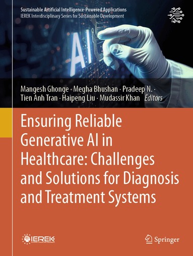Mangesh Ghonge, Megha Bhushan, Pradeep N., Tien Anh Tran, Haipeng Liu, Mudassir Khan - Ensuring Reliable Generative AI in Healthcare: Challenges and Solutions for Diagnosis and Treatment Systems, Inbunden