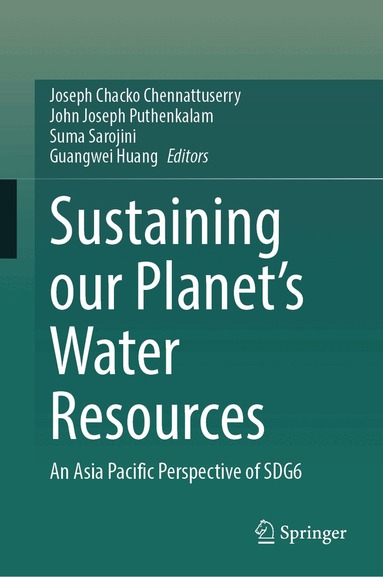 Joseph Chacko Chennattuserry, John Joseph Puthenkalam, Suma Sarojini, Guangwei Huang - Sustaining Our Planet’s Water Resources, Inbunden