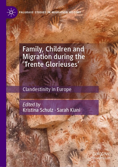 Kristina Schulz, Sarah Kiani - Family, Children and Migration during the 'Trente Glorieuses', Inbunden