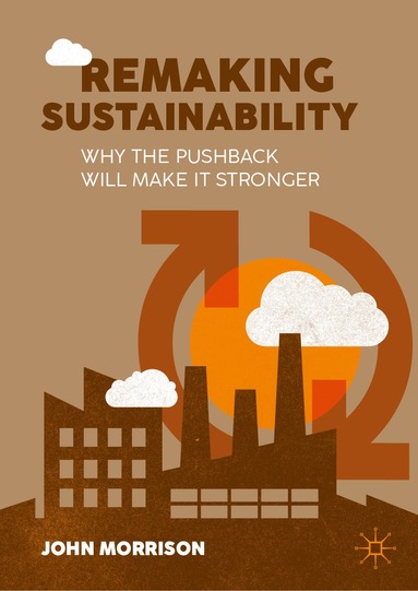 John Morrison - Remaking Sustainability, Inbunden