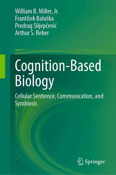 William B. Miller, Jr., František Baluška, Predrag Slijepčević, Arthur S. Reber - Cognition-Based Biology, Inbunden